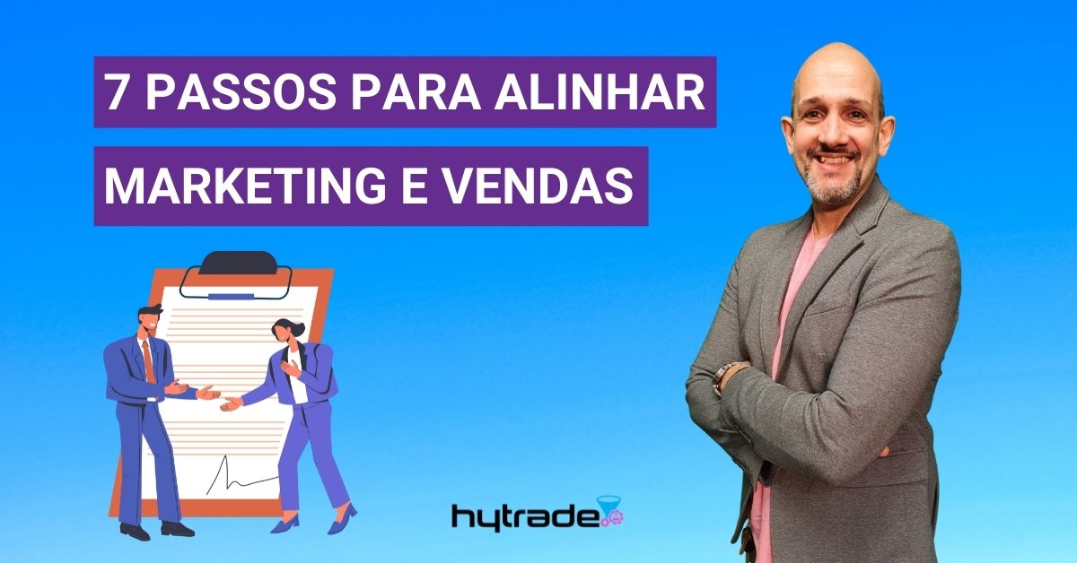 7 passos para alinhar marketing e vendas
