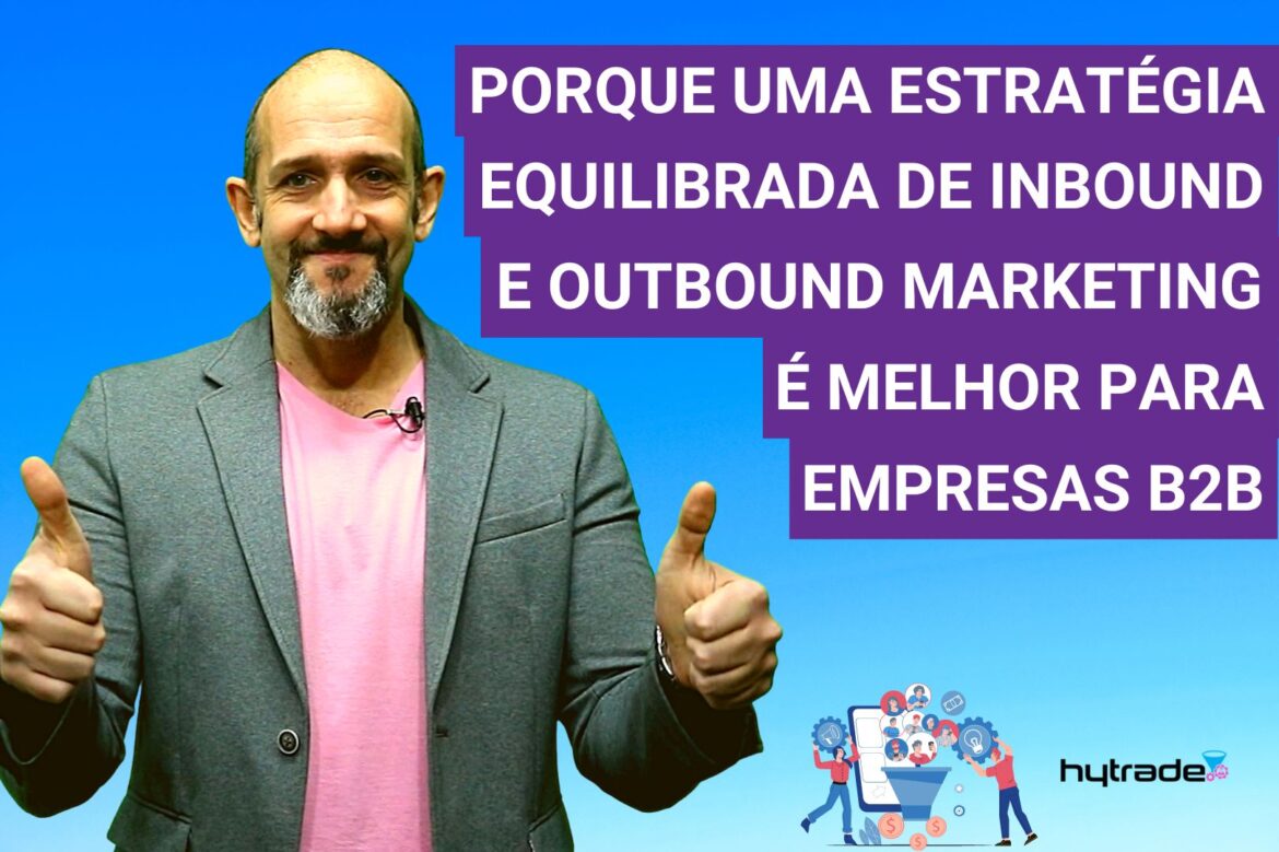 Porque uma estratégia equilibrada de inbound e outbound marketing é melhor para as empresas B2B