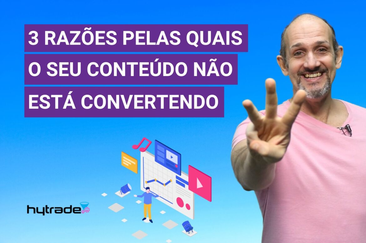 3 razões pelas quais o seu conteúdo não está convertendo