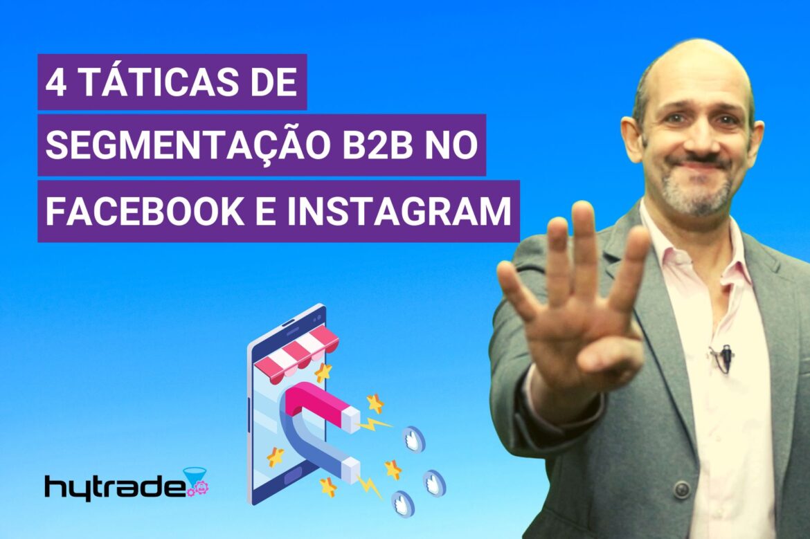 4 táticas de segmentação B2B no Facebook e Instagram